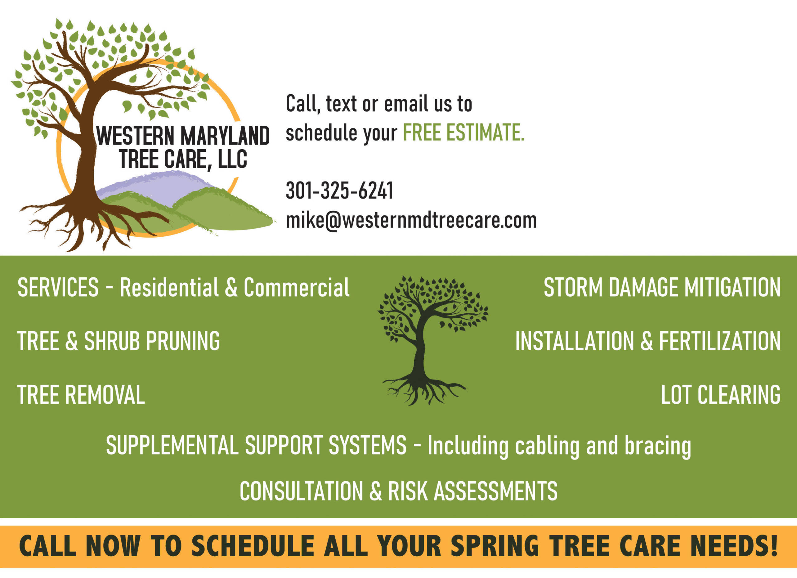 Western Maryland Tree Care, LLC - Call, text or email us to schedule your FREE ESTIMATE! - 301-325-6241 - mike@westernmdtreecare.com - SERVICES: Residential and Commercial, tree and shrub pruning, tree removal, storm damage mitigation, installation and fertilization, lot clearing, supplemental support systems, including cabling and bracing, consultation and risk assessments - CALL NOW TO SCHEDULE ALL YOUR SPRING TREE CARE NEEDS!